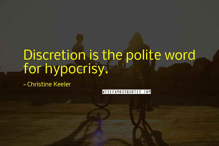 Christine Keeler Quotes: Discretion is the polite word for hypocrisy.