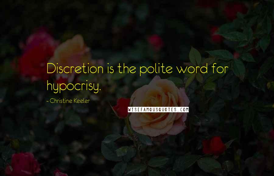 Christine Keeler Quotes: Discretion is the polite word for hypocrisy.