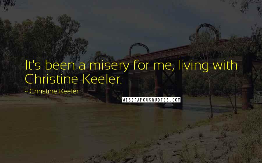 Christine Keeler Quotes: It's been a misery for me, living with Christine Keeler.