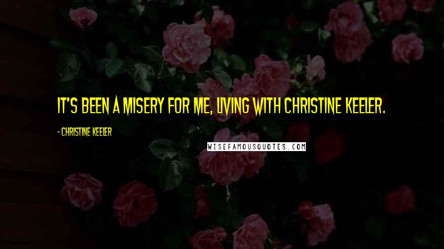 Christine Keeler Quotes: It's been a misery for me, living with Christine Keeler.