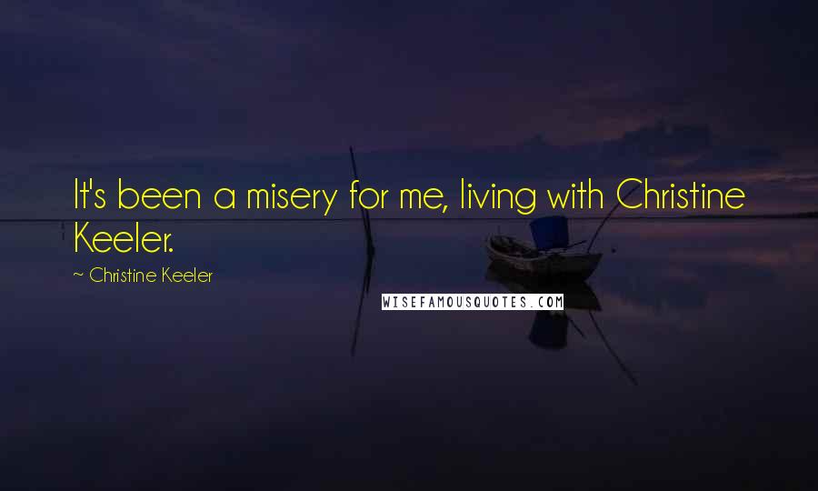 Christine Keeler Quotes: It's been a misery for me, living with Christine Keeler.