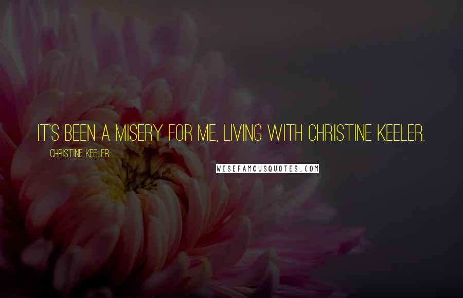 Christine Keeler Quotes: It's been a misery for me, living with Christine Keeler.
