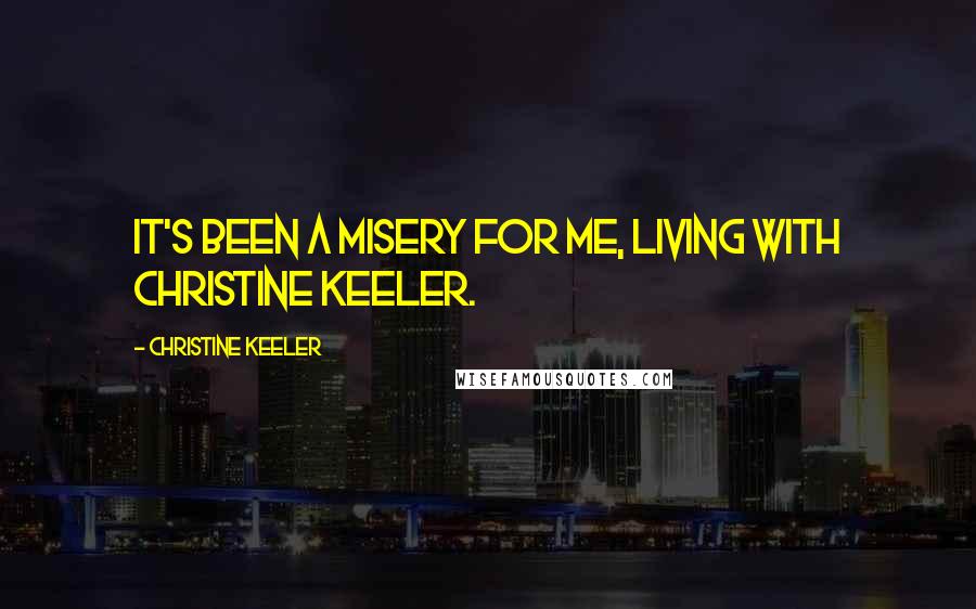 Christine Keeler Quotes: It's been a misery for me, living with Christine Keeler.