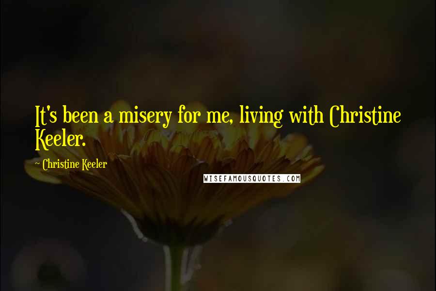 Christine Keeler Quotes: It's been a misery for me, living with Christine Keeler.