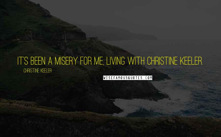 Christine Keeler Quotes: It's been a misery for me, living with Christine Keeler.