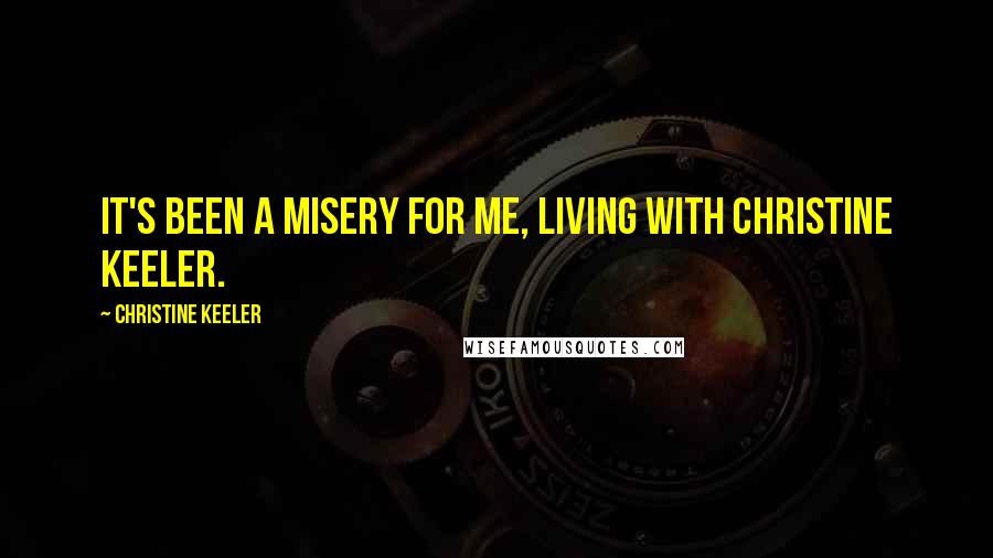 Christine Keeler Quotes: It's been a misery for me, living with Christine Keeler.