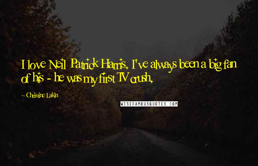 Christine Lakin Quotes: I love Neil Patrick Harris. I've always been a big fan of his - he was my first TV crush.