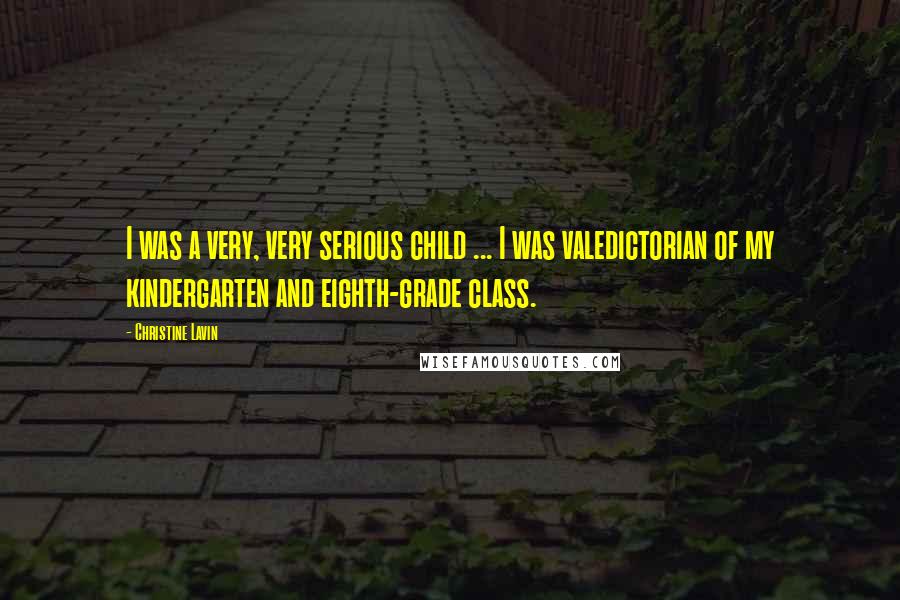 Christine Lavin Quotes: I was a very, very serious child ... I was valedictorian of my kindergarten and eighth-grade class.