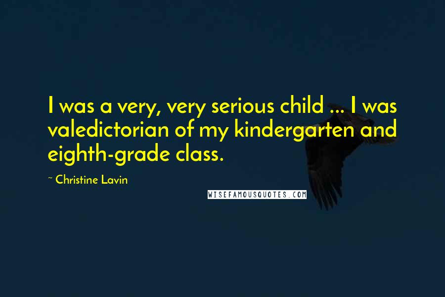 Christine Lavin Quotes: I was a very, very serious child ... I was valedictorian of my kindergarten and eighth-grade class.
