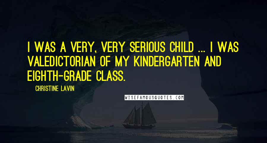 Christine Lavin Quotes: I was a very, very serious child ... I was valedictorian of my kindergarten and eighth-grade class.