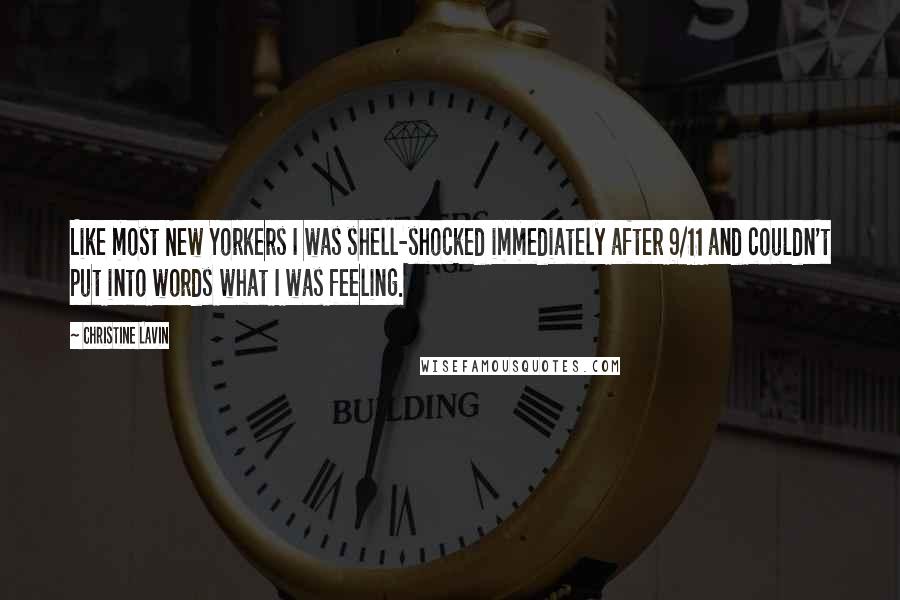Christine Lavin Quotes: Like most New Yorkers I was shell-shocked immediately after 9/11 and couldn't put into words what I was feeling.