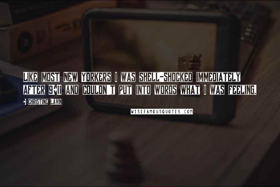 Christine Lavin Quotes: Like most New Yorkers I was shell-shocked immediately after 9/11 and couldn't put into words what I was feeling.