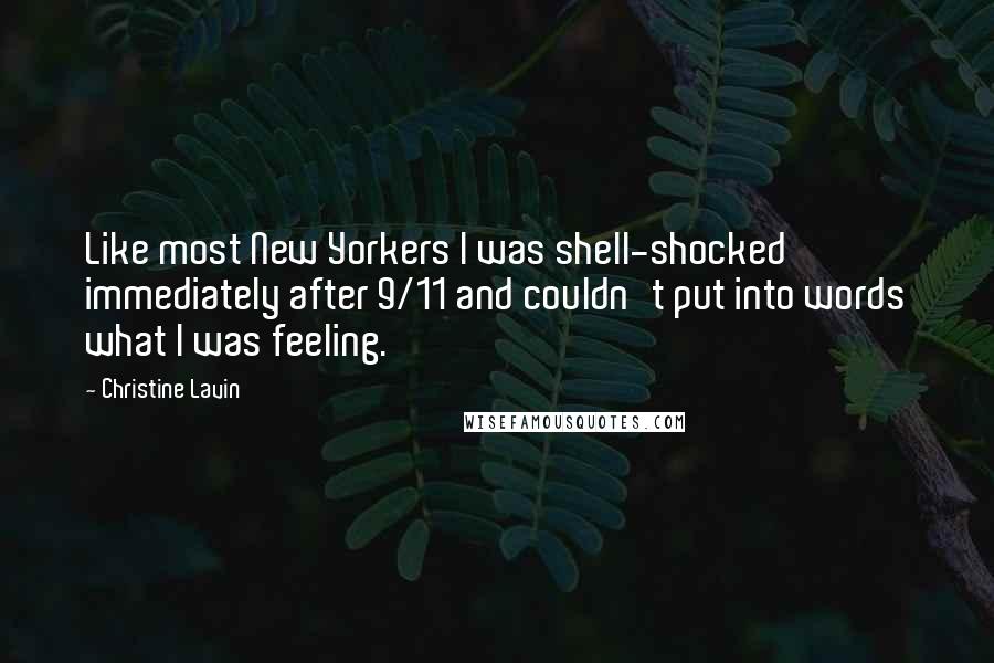 Christine Lavin Quotes: Like most New Yorkers I was shell-shocked immediately after 9/11 and couldn't put into words what I was feeling.