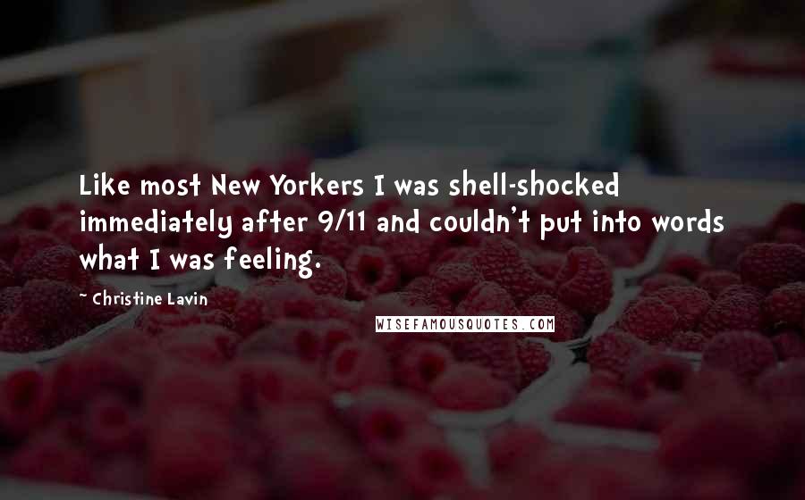 Christine Lavin Quotes: Like most New Yorkers I was shell-shocked immediately after 9/11 and couldn't put into words what I was feeling.