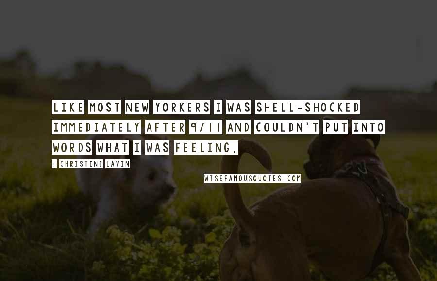 Christine Lavin Quotes: Like most New Yorkers I was shell-shocked immediately after 9/11 and couldn't put into words what I was feeling.