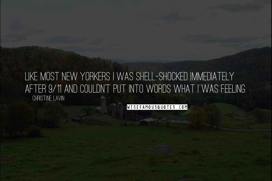 Christine Lavin Quotes: Like most New Yorkers I was shell-shocked immediately after 9/11 and couldn't put into words what I was feeling.