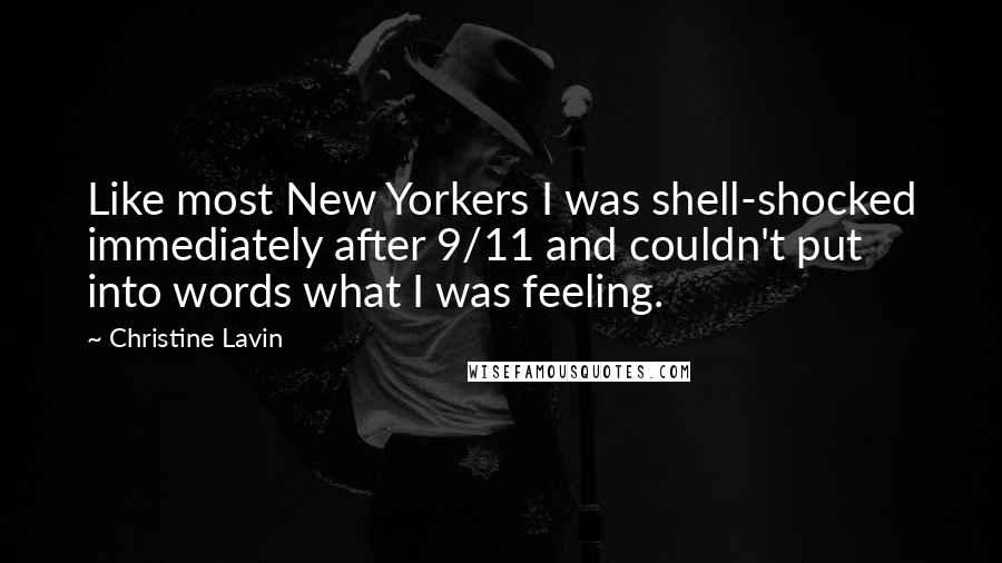 Christine Lavin Quotes: Like most New Yorkers I was shell-shocked immediately after 9/11 and couldn't put into words what I was feeling.