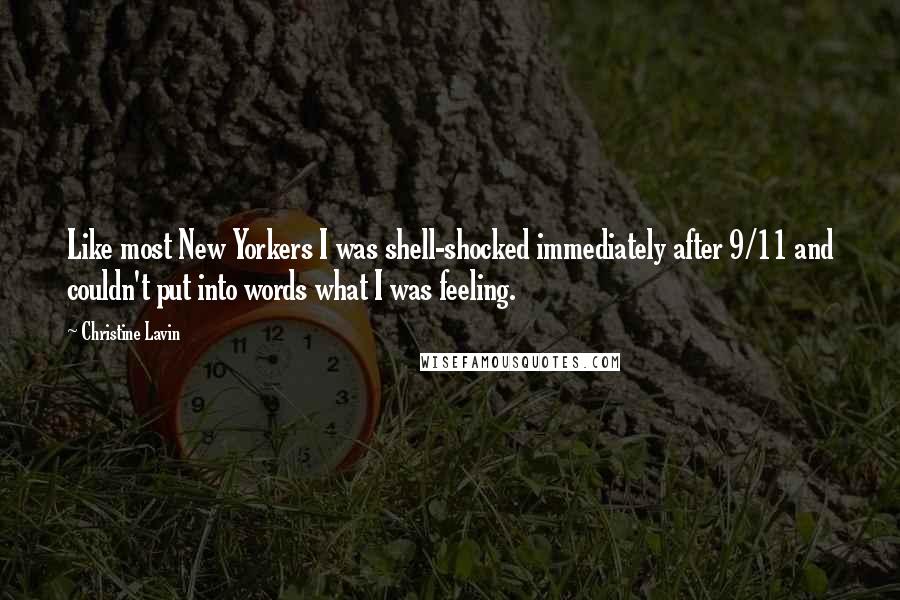 Christine Lavin Quotes: Like most New Yorkers I was shell-shocked immediately after 9/11 and couldn't put into words what I was feeling.