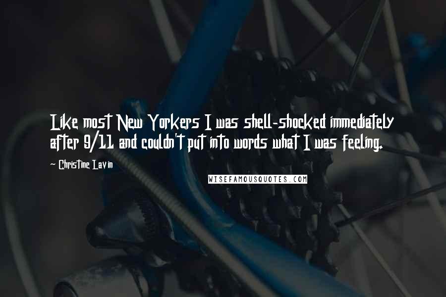 Christine Lavin Quotes: Like most New Yorkers I was shell-shocked immediately after 9/11 and couldn't put into words what I was feeling.