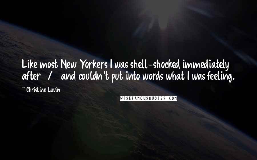 Christine Lavin Quotes: Like most New Yorkers I was shell-shocked immediately after 9/11 and couldn't put into words what I was feeling.