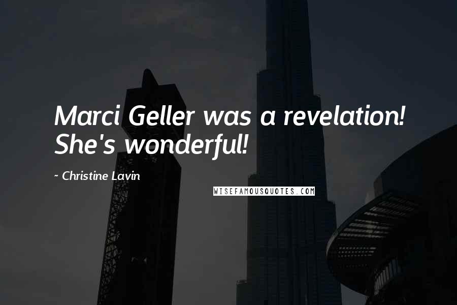 Christine Lavin Quotes: Marci Geller was a revelation! She's wonderful!