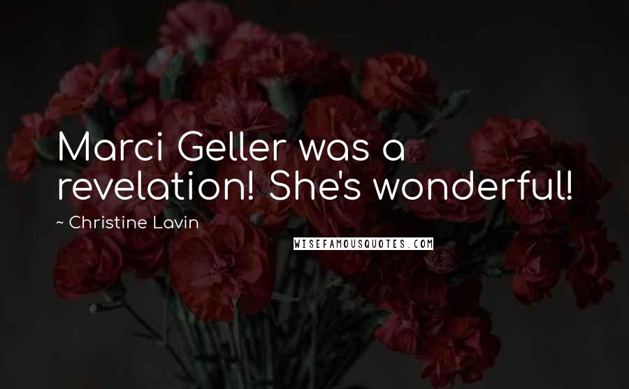 Christine Lavin Quotes: Marci Geller was a revelation! She's wonderful!