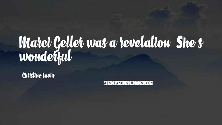 Christine Lavin Quotes: Marci Geller was a revelation! She's wonderful!