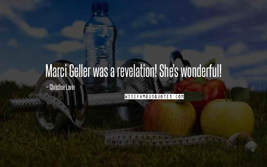 Christine Lavin Quotes: Marci Geller was a revelation! She's wonderful!