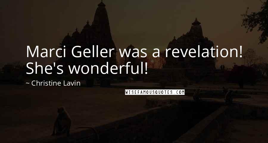 Christine Lavin Quotes: Marci Geller was a revelation! She's wonderful!