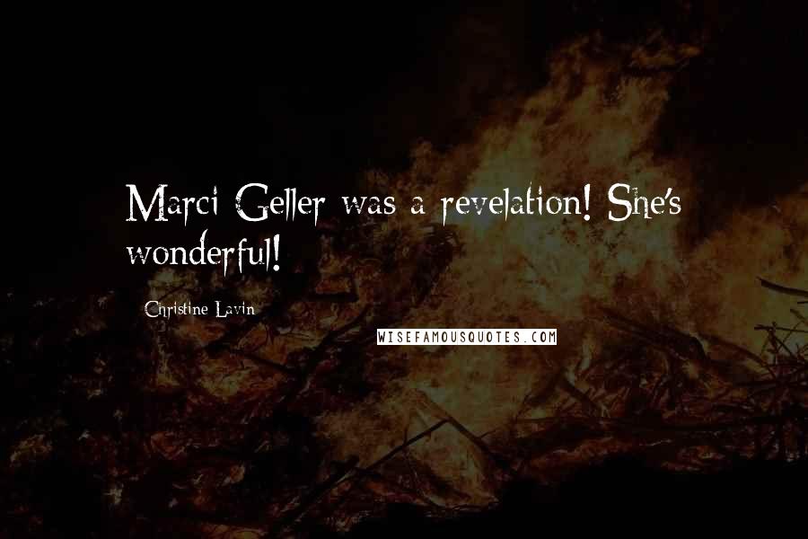 Christine Lavin Quotes: Marci Geller was a revelation! She's wonderful!