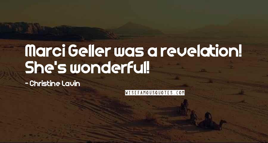 Christine Lavin Quotes: Marci Geller was a revelation! She's wonderful!
