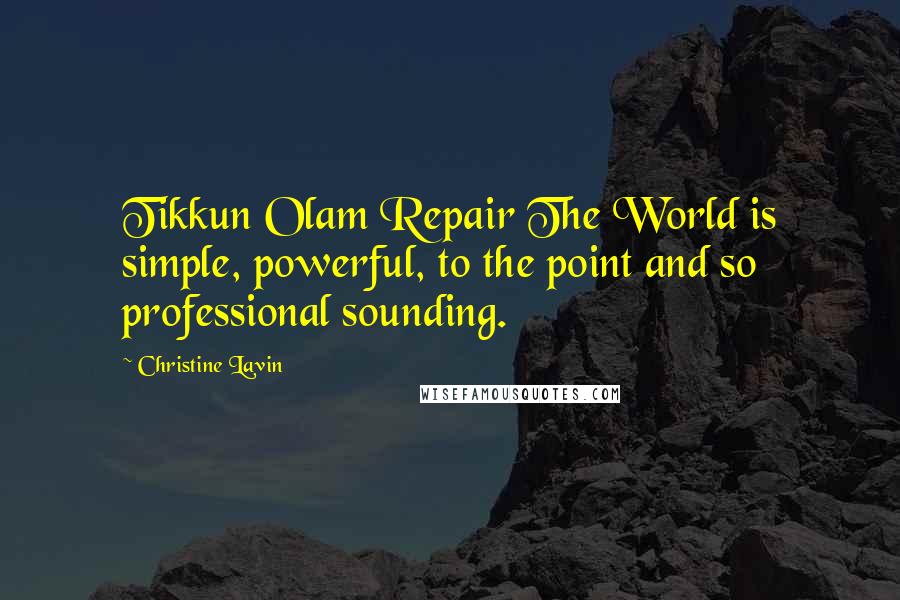 Christine Lavin Quotes: Tikkun Olam Repair The World is simple, powerful, to the point and so professional sounding.