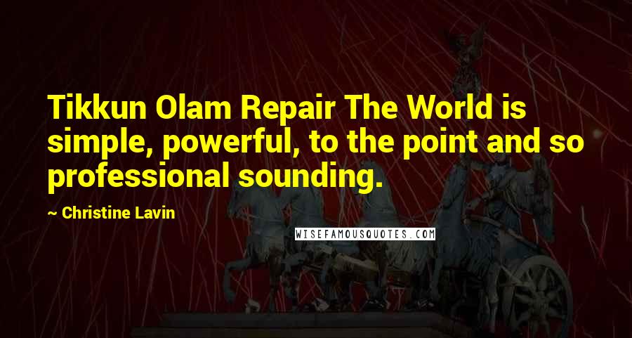 Christine Lavin Quotes: Tikkun Olam Repair The World is simple, powerful, to the point and so professional sounding.