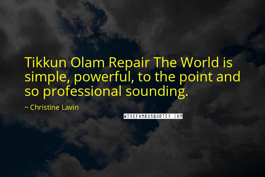 Christine Lavin Quotes: Tikkun Olam Repair The World is simple, powerful, to the point and so professional sounding.