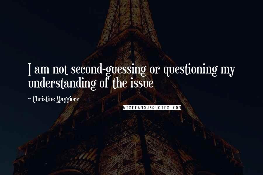 Christine Maggiore Quotes: I am not second-guessing or questioning my understanding of the issue