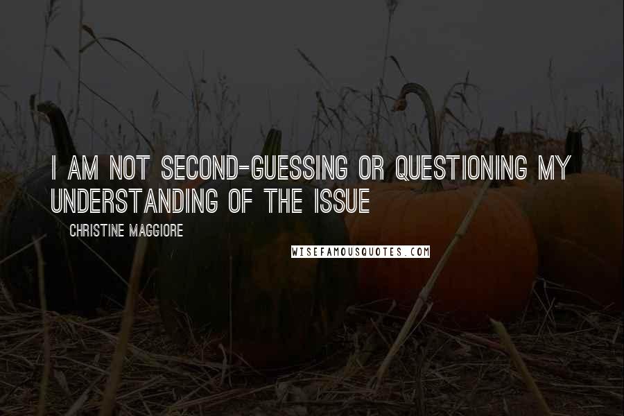 Christine Maggiore Quotes: I am not second-guessing or questioning my understanding of the issue