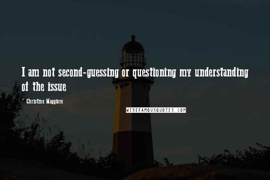 Christine Maggiore Quotes: I am not second-guessing or questioning my understanding of the issue