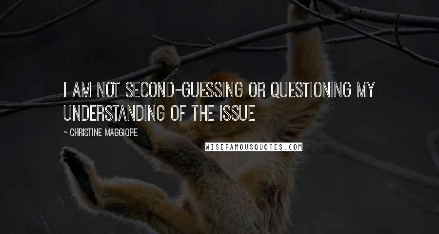 Christine Maggiore Quotes: I am not second-guessing or questioning my understanding of the issue