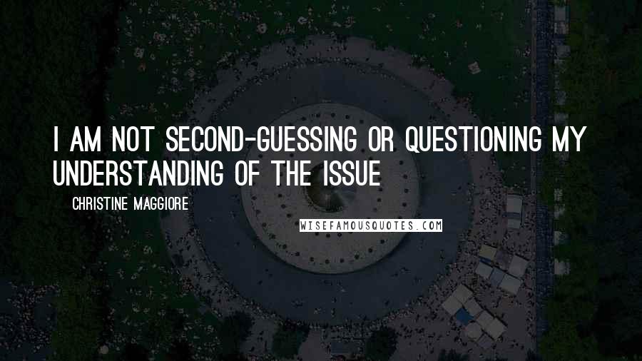 Christine Maggiore Quotes: I am not second-guessing or questioning my understanding of the issue