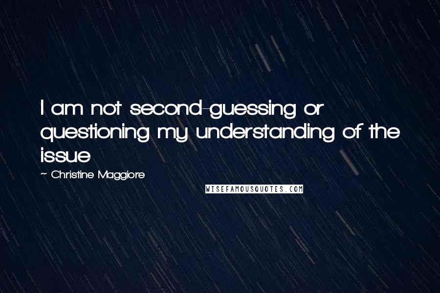 Christine Maggiore Quotes: I am not second-guessing or questioning my understanding of the issue