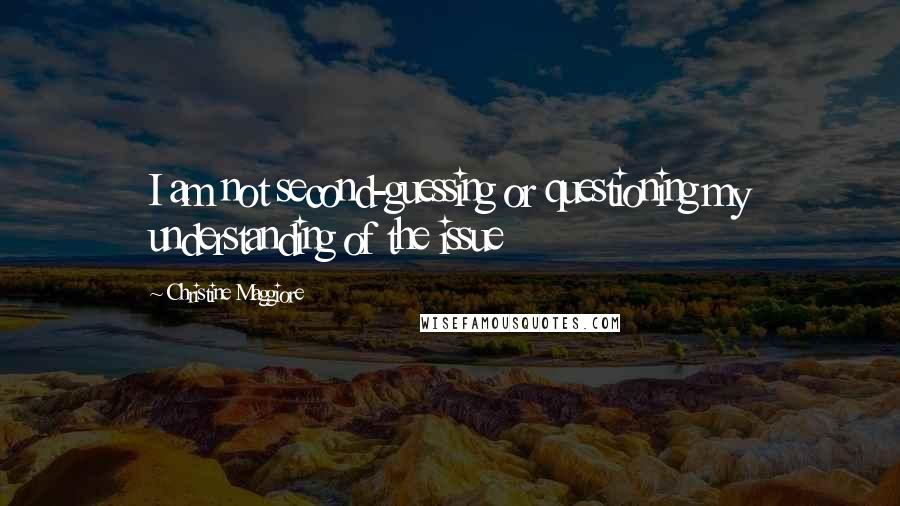 Christine Maggiore Quotes: I am not second-guessing or questioning my understanding of the issue