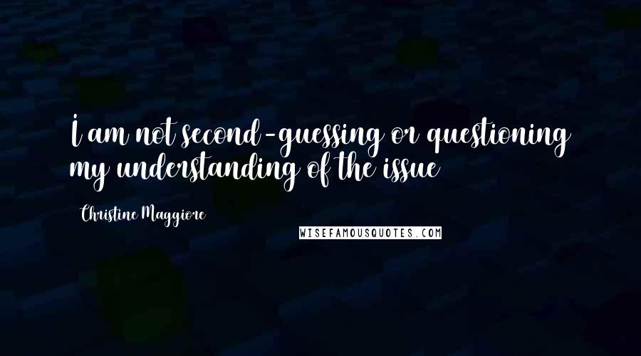 Christine Maggiore Quotes: I am not second-guessing or questioning my understanding of the issue