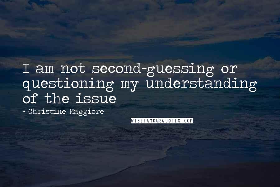 Christine Maggiore Quotes: I am not second-guessing or questioning my understanding of the issue