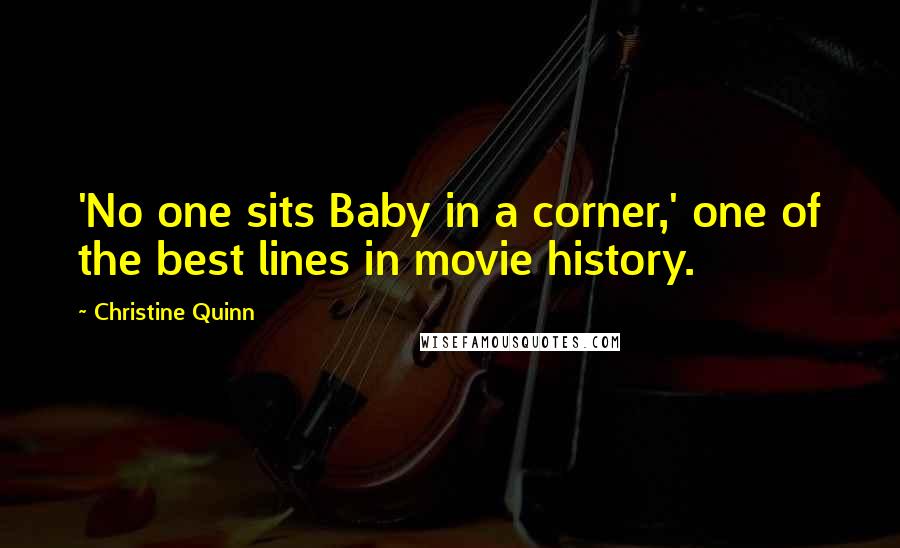 Christine Quinn Quotes: 'No one sits Baby in a corner,' one of the best lines in movie history.