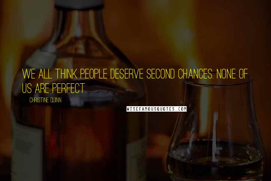 Christine Quinn Quotes: We all think people deserve second chances. None of us are perfect.