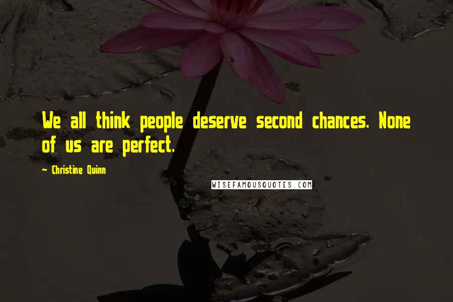 Christine Quinn Quotes: We all think people deserve second chances. None of us are perfect.