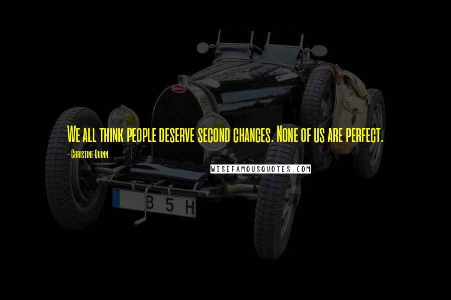 Christine Quinn Quotes: We all think people deserve second chances. None of us are perfect.