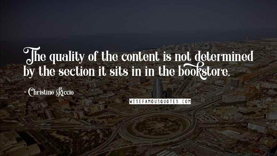 Christine Riccio Quotes: The quality of the content is not determined by the section it sits in in the bookstore.