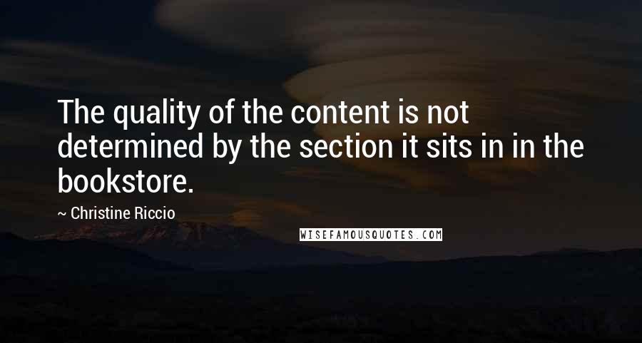 Christine Riccio Quotes: The quality of the content is not determined by the section it sits in in the bookstore.