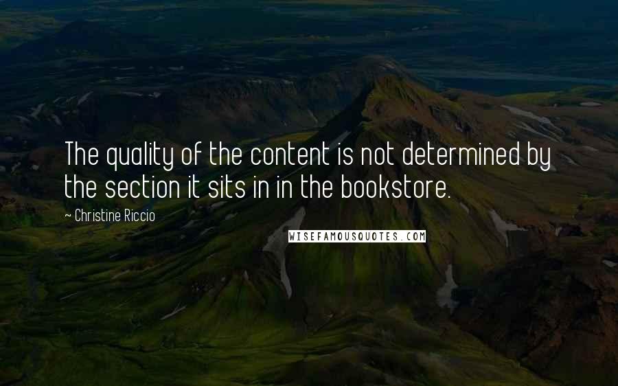 Christine Riccio Quotes: The quality of the content is not determined by the section it sits in in the bookstore.